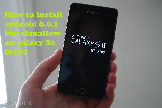 How to install android 6.0.1 Marshmallow on galaxy S2 I9100