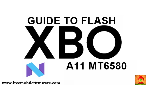 Guide To Flash X-BO A11 MT6580 Nougat 7.0 Via Flashtool Tested Firmware