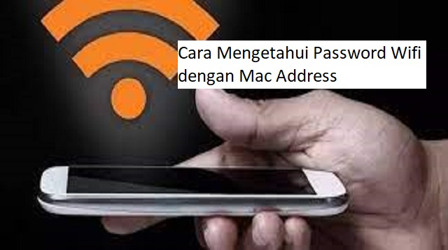 Cara Mengetahui Password Wifi dengan Mac Address