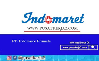 Lowongan Kerja SMP SMA SMK Banyak Posisi April 2022 Indomaret Group