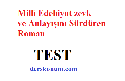 Millî Edebiyat zevk ve Anlayışını Sürdüren Roman Test