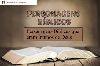 Personagens Bíblicos que eram Íntimos de Deus