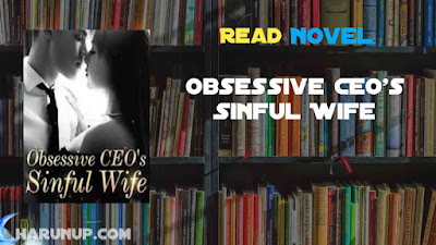 Read Obsessive CEO's Sinful Wife Novel Full Episode