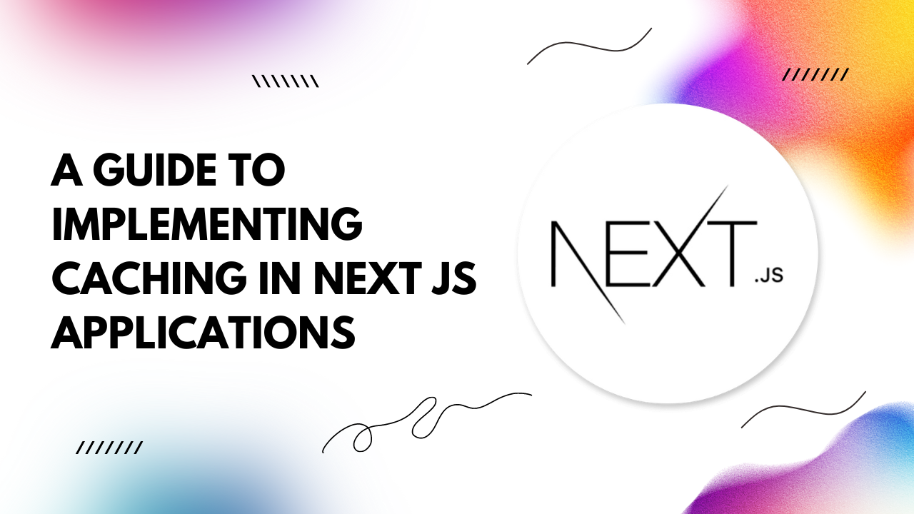 Implementing Caching in Next JS Applications
