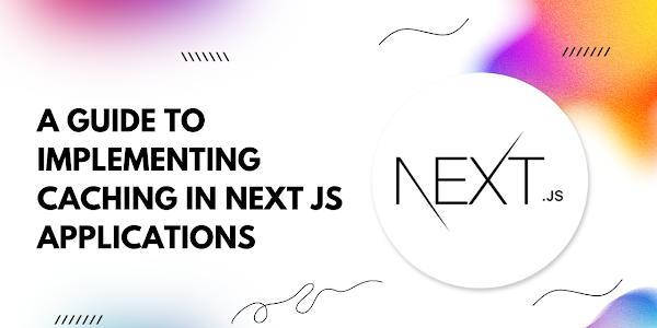 Implementing Caching in Next.js Applications