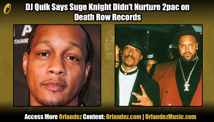 DJ Quik Says Suge Knight Didn’t Nurture 2pac on Death Row Records | Celebrity