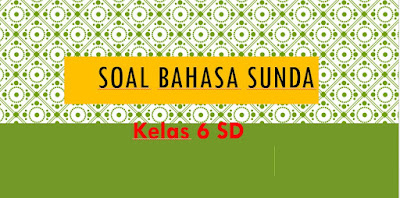 soal bahasa sunda kelas 6 semester 2