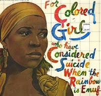 For Colored Girls When the Rainbow Is Not Enough.