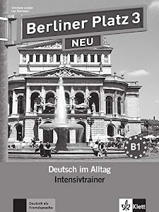 Berliner Platz 3 NEU: Deutsch im Alltag. Intensivtrainer (Berliner Platz NEU)