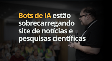 Bots de IA estão sobrecarregando site de noticias e pesquisas científicas