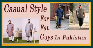 casual fashion for fat guys in pakistan