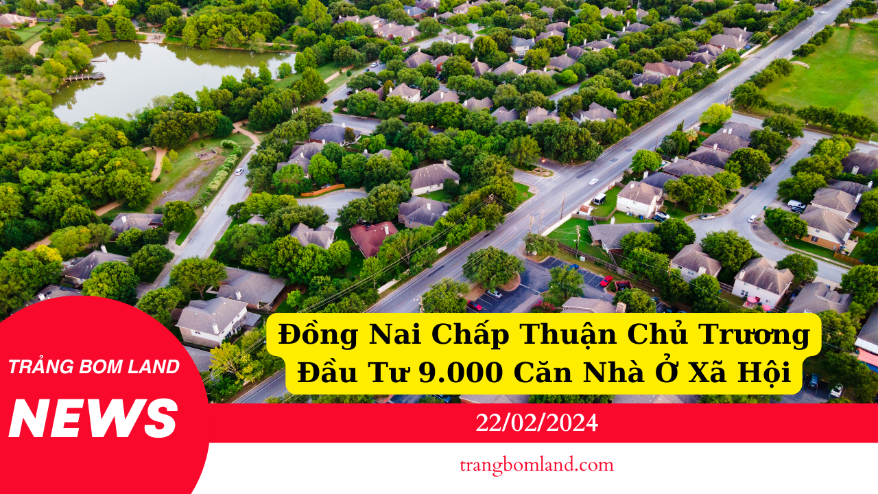 Đồng Nai Chấp Thuận Chủ Trương Đầu Tư 9.000 Căn Nhà Ở Xã Hộ