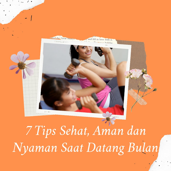 7 Tips Sehat, Aman dan Nyaman Saat Datang Bulan