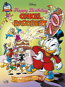 Happy Birthday, Onkel Dagobert!: 70 Goldene Jahre