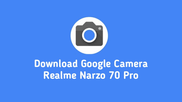 Download Google Camera Realme Narzo 70 Pro