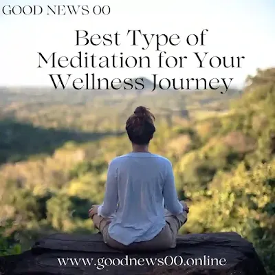 Best Type of Meditation for Your Wellness Journey