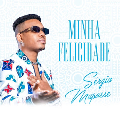 Sérgio Maposse – Minha Felicidade (Kizomba) Mp3 Download 2022
