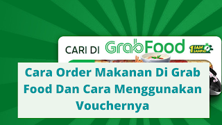 Cara Order Makanan Di Grab Food Dan Cara Menggunakan Vouchernya