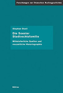 Die Soester Stadtrechtsfamilie: Mittelalterliche Quellen und neuzeitliche Historiographie (Forschungen zur deutschen Rechtsgeschichte, Band 24)