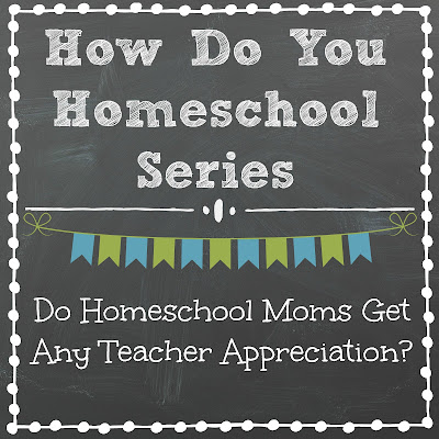 Do Homeschool Moms Get Any Teacher Appreciation? Part of the How Do You Homeschool series on Homeschool Coffee Break @ kympossibleblog.blogspot.com