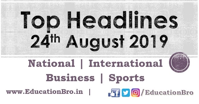 Top Headlines 24th August 2019: EducationBro
