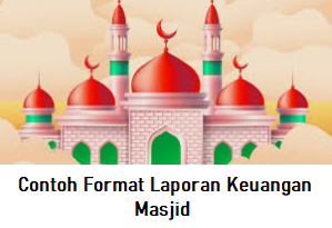 Contoh Format Laporan Keuangan Masjid dan Teks Pengumumannya di Hari Jumat