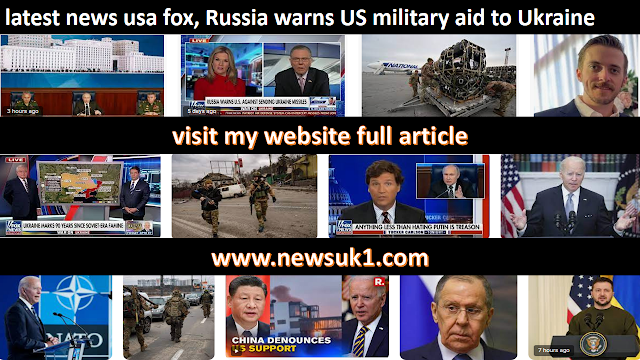 latest news usa fox, Russia warns US military aid to Ukraine