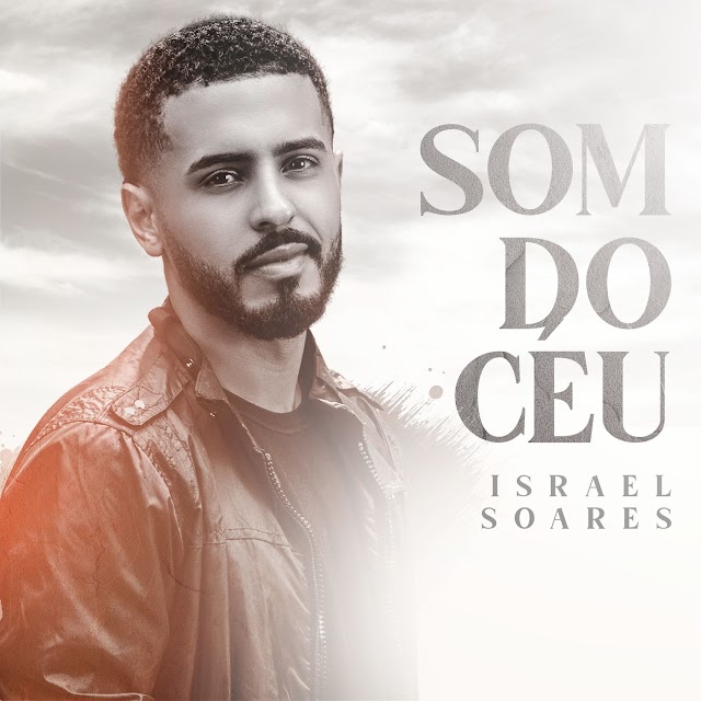 Israel Soares estréia pela Graça Music, com o lançamento do single "Som do Céu"