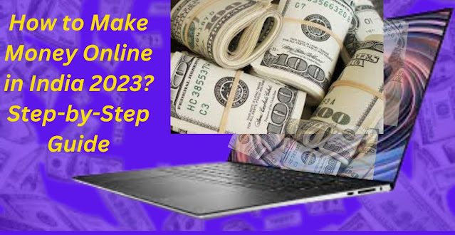 How to Make Money Online in India 2023? Step-by-Step Guide