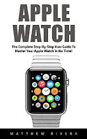 Apple Watch: The Complete Step-by-Step User Guide to Master Your Apple Watch in No Time!