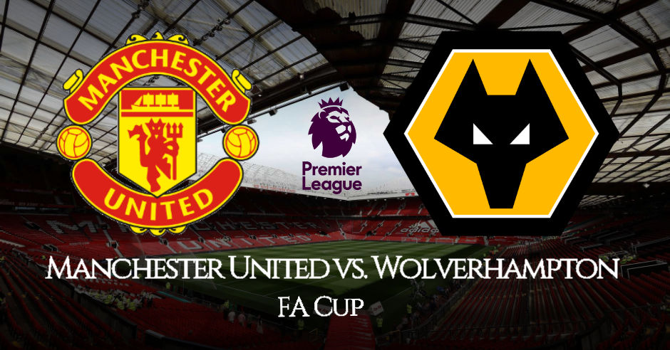 Manchester United vs Wolverhampton Wanderers FA Cup