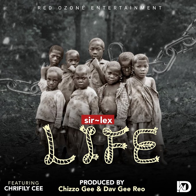 LIFE by SirLex ft Chrifily Cee || Prod by Dav Gee Roe _Red Ozone Studio
