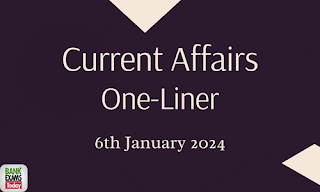 Current Affairs One - Liner : 6th January 2024