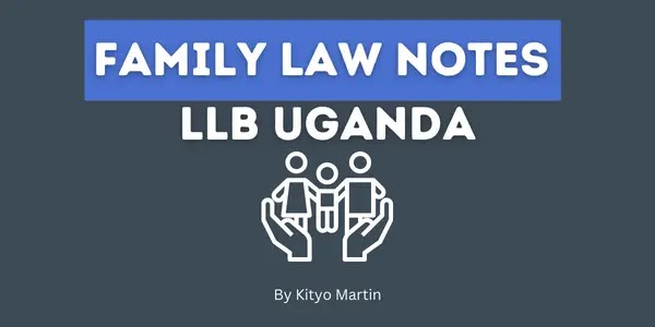 FAMILY LAW NOTES LLB UGANDA PDF By Kityo Martin
