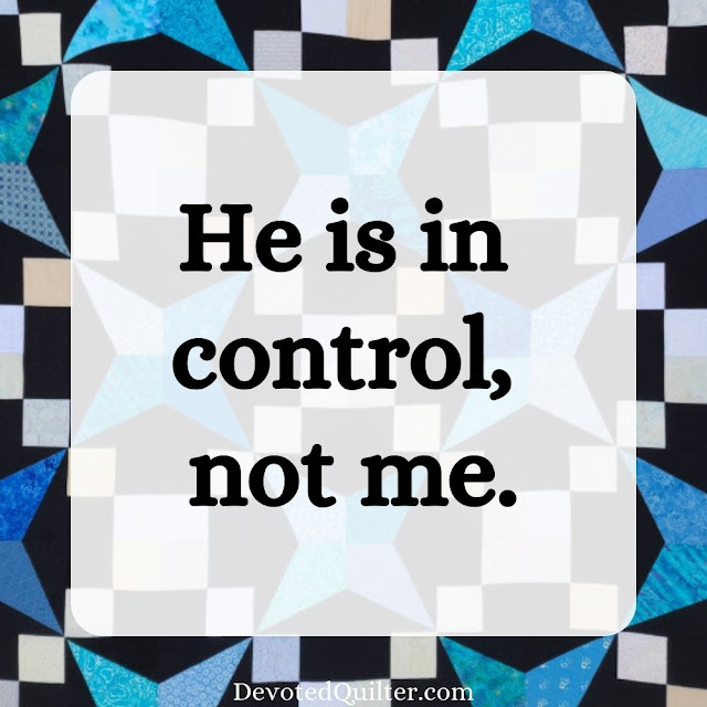 He is in control, not me | DevotedQuilter.com