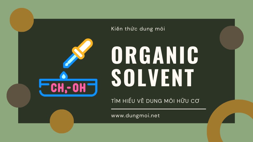 Tìm hiểu về Dung môi Hữu cơ (organic solvents)