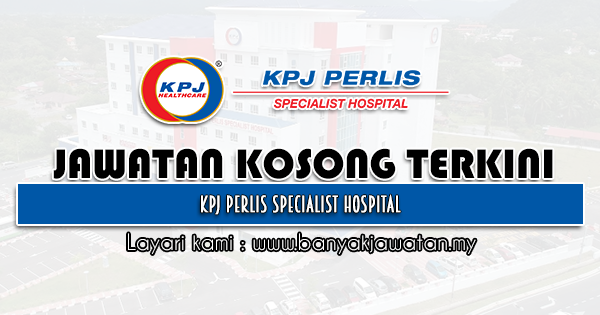 Jawatan Kosong 2021 di KPJ Perlis Specialist Hospital