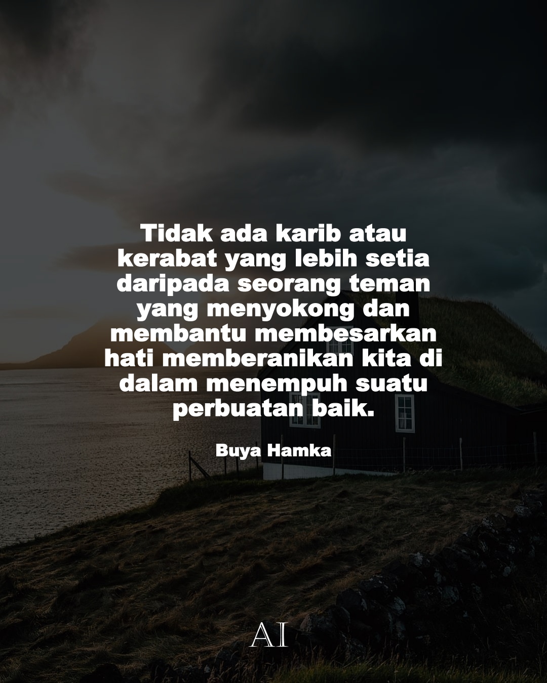 Wallpaper Kata Bijak Buya Hamka  (Tidak ada karib atau kerabat yang lebih setia daripada seorang teman yang menyokong dan membantu membesarkan hati memberanikan kita di dalam menempuh suatu perbuatan baik.)