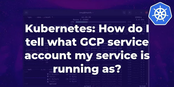 Kubernetes: How do I tell what GCP service account my service is running as?