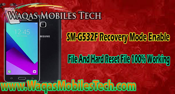 SM-G532F Recovery Mode Enable File And Hard Reset File 100% Working - www.WaqasMobilesTech.com