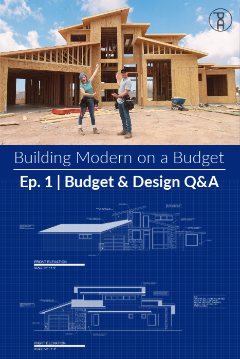Building Modern on a Budget: Ep. 1 | Budget and Design Q & A 