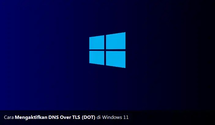 cara mengaktifkan DNS over TLS (DoT) di Windows 11