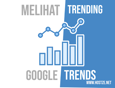 Cara Melihat Trending Topik di Google Trends Lengkap - hostze.net