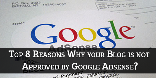 Top 8 Reasons Why your Blog is not Approved by Google AdSense?