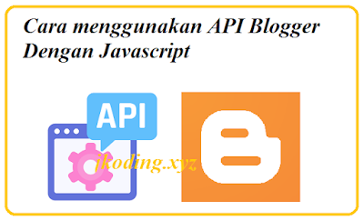 Cara menggunakan API Blogger Dengan Javascript