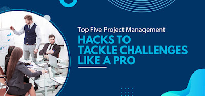 Top Five Project Management Hacks to Tackle Challenges Like a Pro