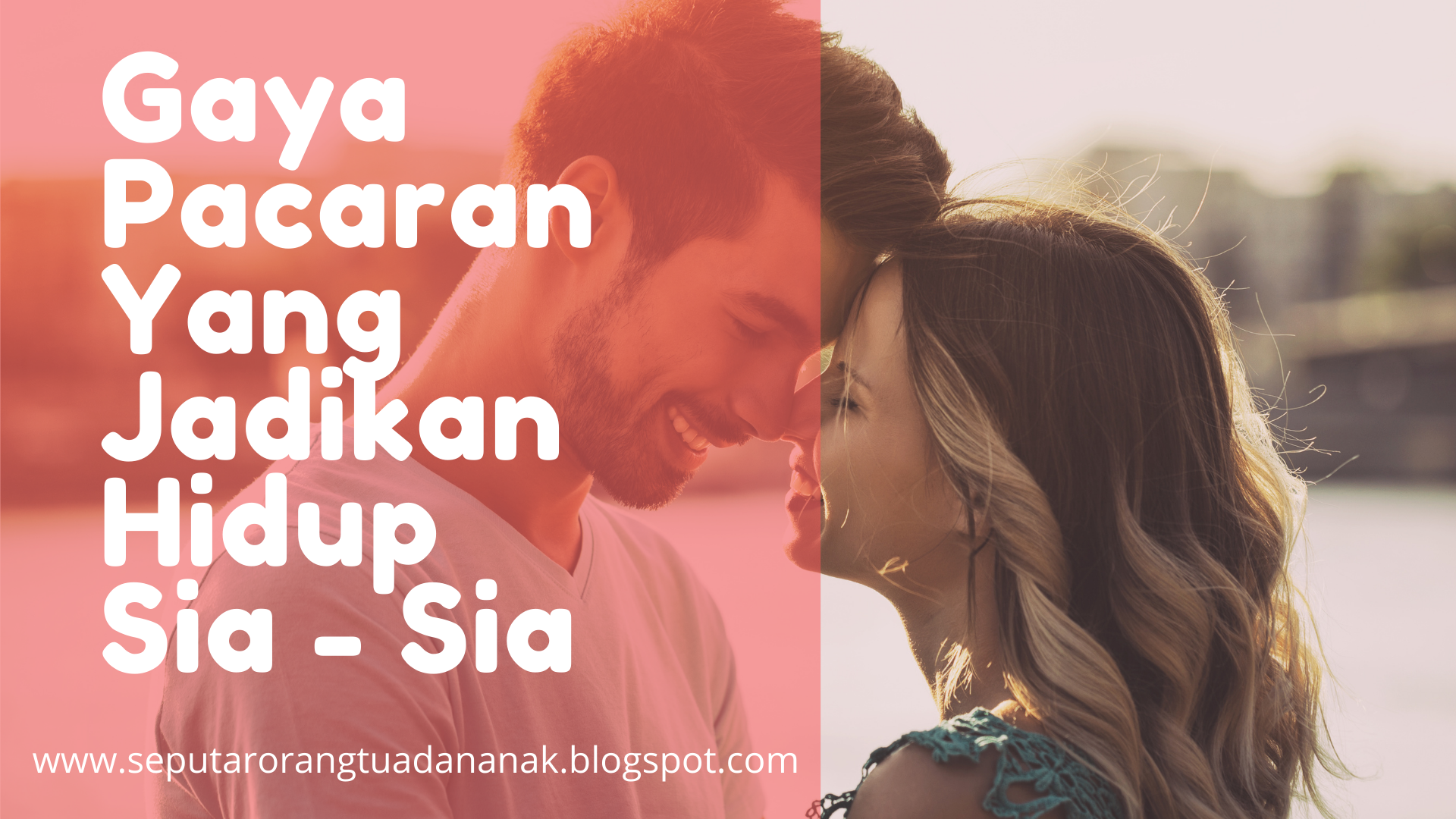 Gaya Pacaran Yang Jadikan Hidup Sia-Sia