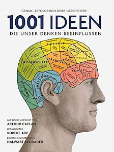 1001 Ideen, die unser Denken beeinflussen: Ausgewählt und vorgestellt von 32 Wissenschaftlern. Deutsche Bearbeitung und Übersetzung von Halwart Schrader.