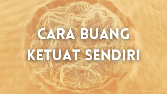 cara buang ketuat sendiri