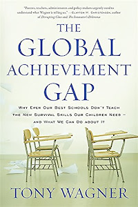 The Global Achievement Gap: Why Our Kids Don't Have the Skills They Need for College, Careers, and Citizenship -- and What We Can Do About It